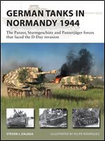 German Tanks in Normandy 1944: The Panzer, Sturmgeschutz and Panzerjager forces that faced the D-Day invasion (New Vanguard)