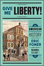 Give Me Liberty!: An American History (Seagull Fifth Edition) (Vol. 1)