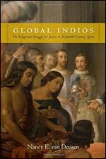 Global Indios: The Indigenous Struggle for Justice in Sixteenth-Century Spain
