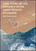 Global, Regional and Local Dimensions of Western Saharas Protracted Decolonization: When a Conflict Gets Old