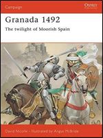 Granada 1492: The twilight of Moorish Spain: The End of Andalucian Islam (Campaign)