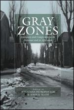 Gray Zones: Ambiguity and Compromise in the Holocaust and Its Aftermath (Studies on War and Genocide)