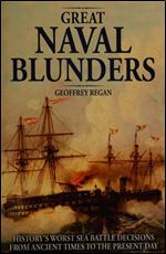 Great Naval Blunders: History's Worst Sea Battle Decisions from Ancient Times to the Present Day