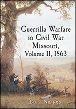 Guerrilla Warfare in Civil War Missouri, Volume II, 1863