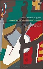 Haiti s Literary Legacies: Romanticism and the Unthinkable Revolution