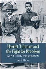 Harriet Tubman and the Fight for Freedom: A Brief History with Documents