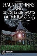 Haunted Inns and Ghostly Getaways of Vermont (Haunted America)