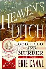 Heaven's Ditch: God, Gold, and Murder on the Erie Canal