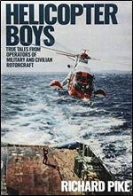 Helicopter Boys: True Tales from Operators of Military and Civilian Rotorcraft
