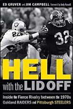 Hell with the Lid Off: Inside the Fierce Rivalry between the 1970s Oakland Raiders and Pittsburgh Steelers