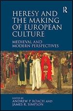 Heresy and the Making of European Culture: Medieval and Modern Perspectives