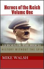 Heroes of the Reich Volume One: To mark 70-years since the Second World War's end, Heroes of the Reich avoids victors propaganda. Heroes is a ... by their loyalty to the Reich. (Volume 1)
