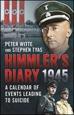 Himmler's Diary 1945: A Calender of Events Leading to Suicide