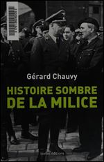 Histoire sombre de la milice : Le dossier de la phalange maudite de la France de 1943 [French]