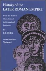 History of the Later Roman Empire: From the Death of Theodosius I to the Death of Justinian (Volume 1)