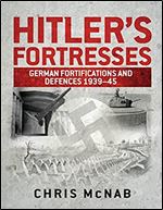 Hitler's Fortresses: German Fortifications and Defences 1939-45 (General Military)