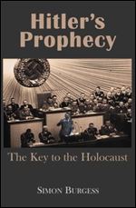 Hitler s Prophecy: The Key to the Holocaust