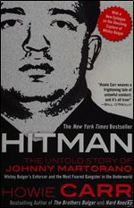 Hitman: The Untold Story of Johnny Martorano: Whitey Bulger's Enforcer and the Most Feared Gangster in the Underworld