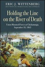 Holding the Line on the River of Death : Union Mounted Forces at Chickamauga, September 18, 1863