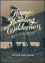 Home in the Howling Wilderness: Settlers and the Environment in Southern New Zealand