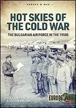 Hot Skies of the Cold War: The Bulgarian Air Force in the 1950s (Europe@War)
