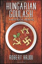 Hungarian Goulash: A Historical Memoir
