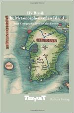 Hy Brasil: The Metamorphosis of an Island: From Cartographic Error to Celtic Elysium (Textxet: Studies in Comparative Literature)