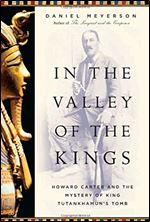 In the Valley of the Kings: Howard Carter and the Mystery of King Tutankhamun's Tomb