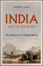 India and the Silk Roads: The History of a Trading World