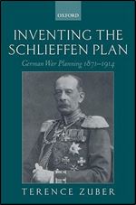 Inventing the Schlieffen Plan: German War Planning 1871-1914 [German]