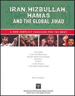 Iran, Hizbullah, Hamas and the Global Jihad: A New Conflict Paradigm for the West