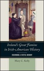 Ireland S Great Famine in Irish-American History: Enshrining a Fateful Memory