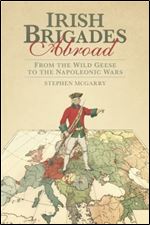 Irish Brigades Abroad: From the Wild Geese to the Napoleonic Wars