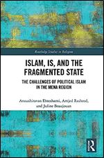 Islam, IS and the Fragmented State: The Challenges of Political Islam in the MENA Region (Routledge Studies in Religion)