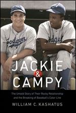 Jackie and Campy: The Untold Story of Their Rocky Relationship and the Breaking of Baseball's Color Line