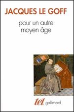 Jacques Le Goff, 'Pour un autre Moyen Age: Temps, travail et culture en Occident' [French]