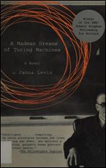 Janna Levin - A Madman Dreams of Turing Machines
