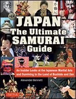 Japan The Ultimate Samurai Guide: An Insider Looks at the Japanese Martial Arts and Surviving in the Land of Bushido and Zen