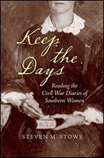 Keep the Days : Reading the Civil War Diaries of Southern Women