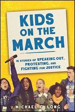 Kids on the March: 15 Stories of Speaking Out, Protesting, and Fighting for Justice