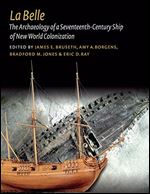 La Belle: The Archaeology of a Seventeenth-Century Vessel of New World Colonization (Ed Rachal Foundation Nautical Archaeology Series)