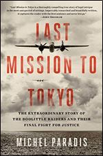 Last Mission to Tokyo: The Extraordinary Story of the Doolittle Raiders and Their Final Fight for Justice