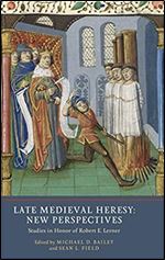 Late Medieval Heresy: New Perspectives: Studies in Honor of Robert E. Lerner (Heresy and Inquisition in the Middle Ages)