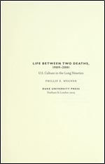 Life between Two Deaths, 1989-2001: U.S. Culture in the Long Nineties (Post-Contemporary Interventions)
