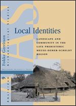 Local Identities: Landscape and Community in the Late Prehistoric Meuse-Demer-Scheldt region