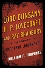 Lord Dunsany, H.P. Lovecraft, and Ray Bradbury: Spectral Journeys (Studies in Supernatural Literature)
