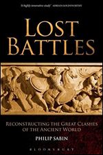 Lost Battles: Reconstructing the Great Clashes of the Ancient World