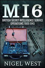 MI6: British Secret Intelligence Service Operations, 1909 1945