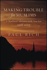 Making Trouble for Muslims: A. Rawlinson's Adventures in the Near East, 1918-1922