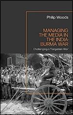 Managing the Media in the India-Burma War, 1941-1945